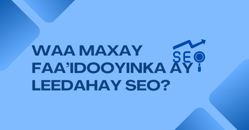 Waa Maxay Faa’idooyinka SEO-ga?
